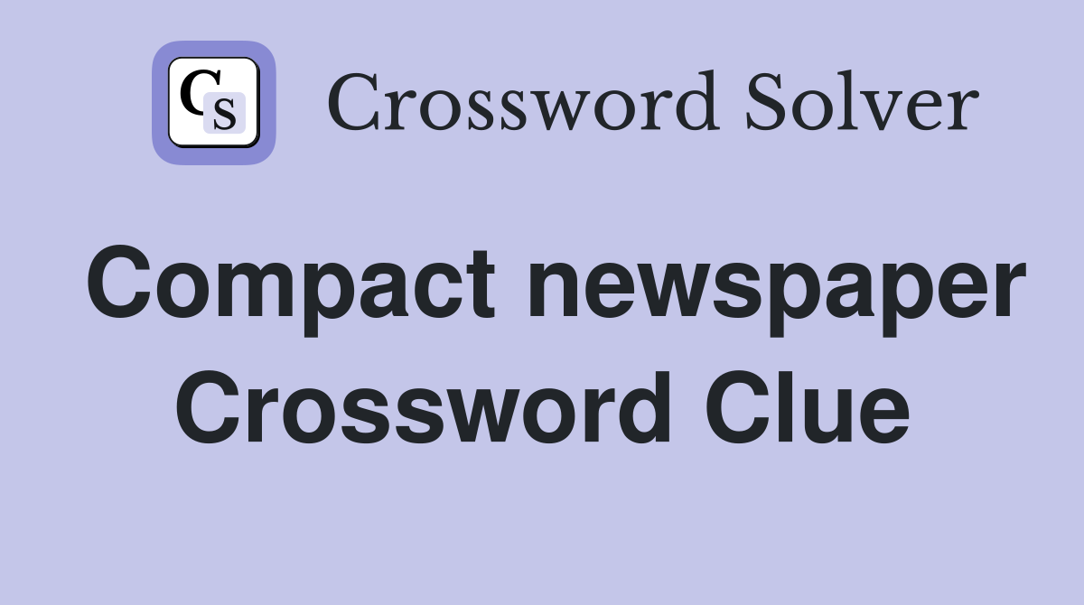 Compact newspaper Crossword Clue
