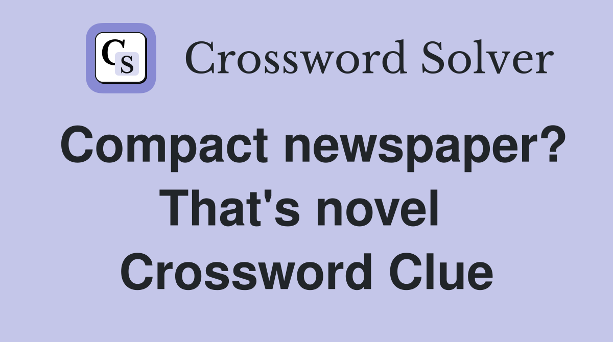 Compact newspaper? That's novel  Crossword Clue