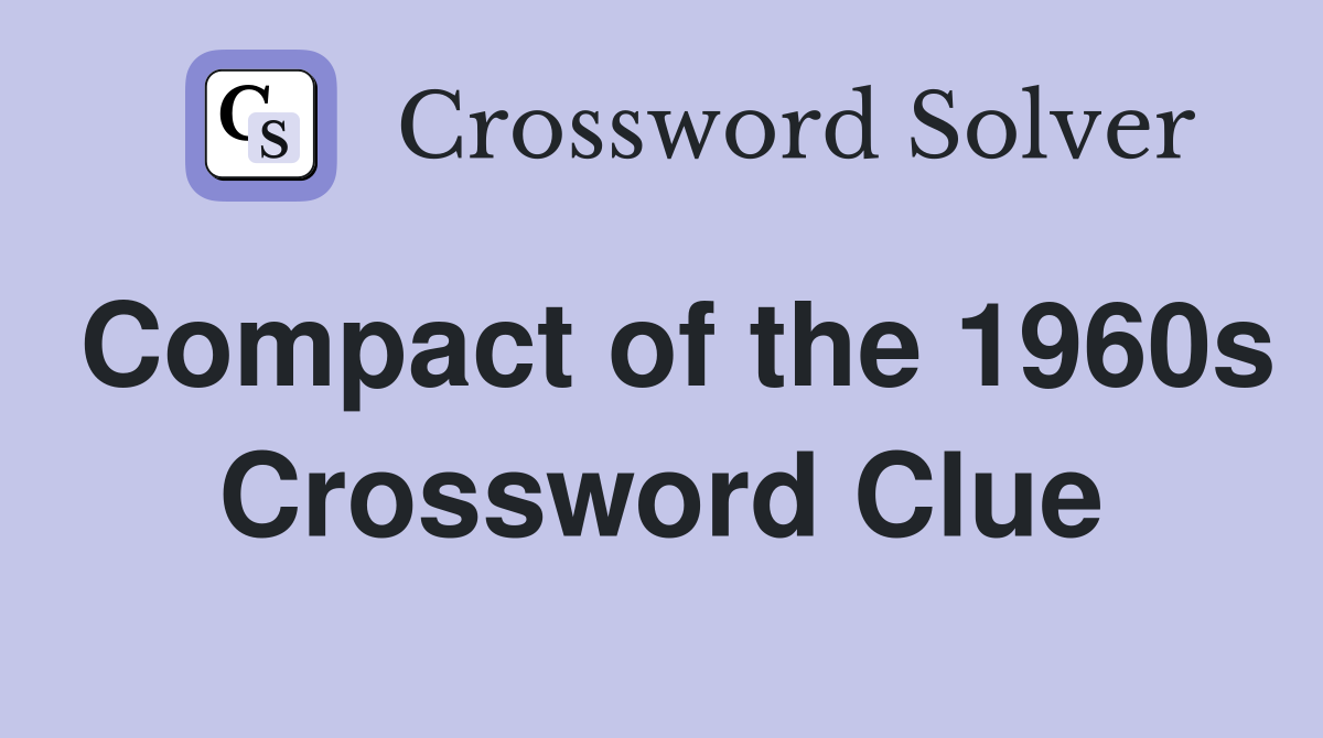 Compact of the 1960s Crossword Clue