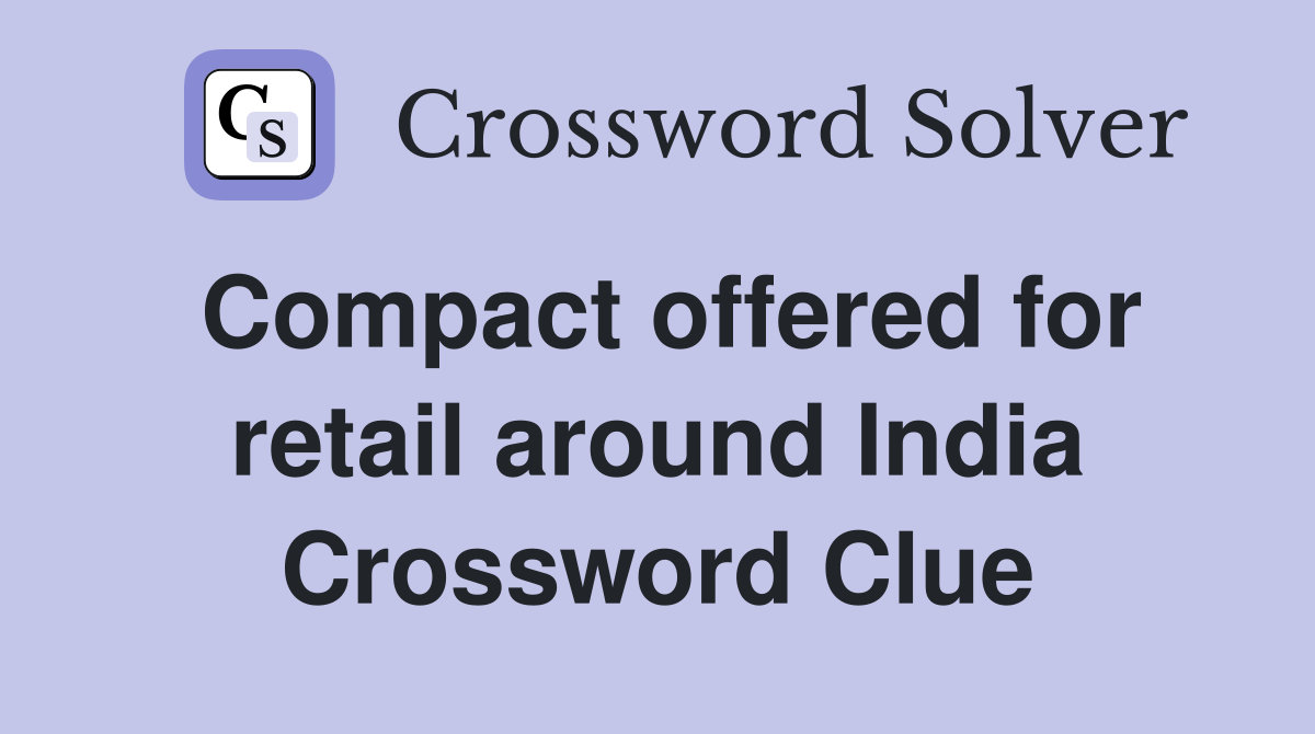 Compact offered for retail around India Crossword Clue