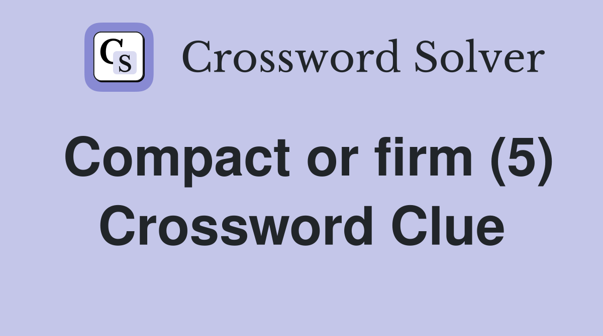 Compact or firm (5) Crossword Clue