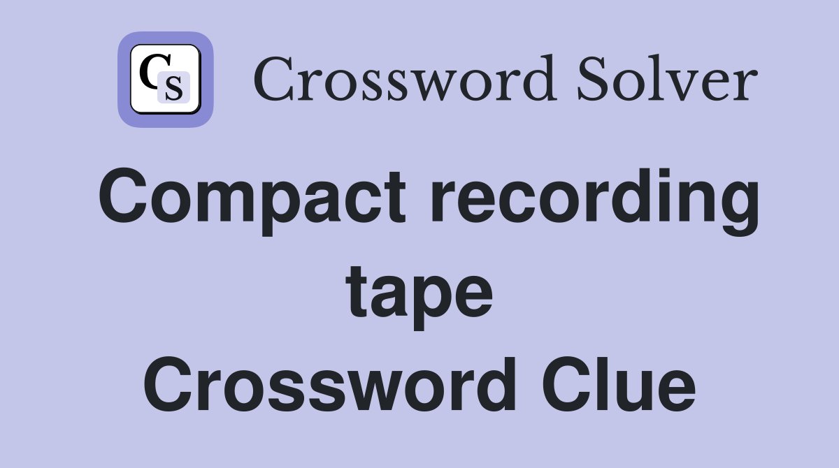 Compact recording tape Crossword Clue