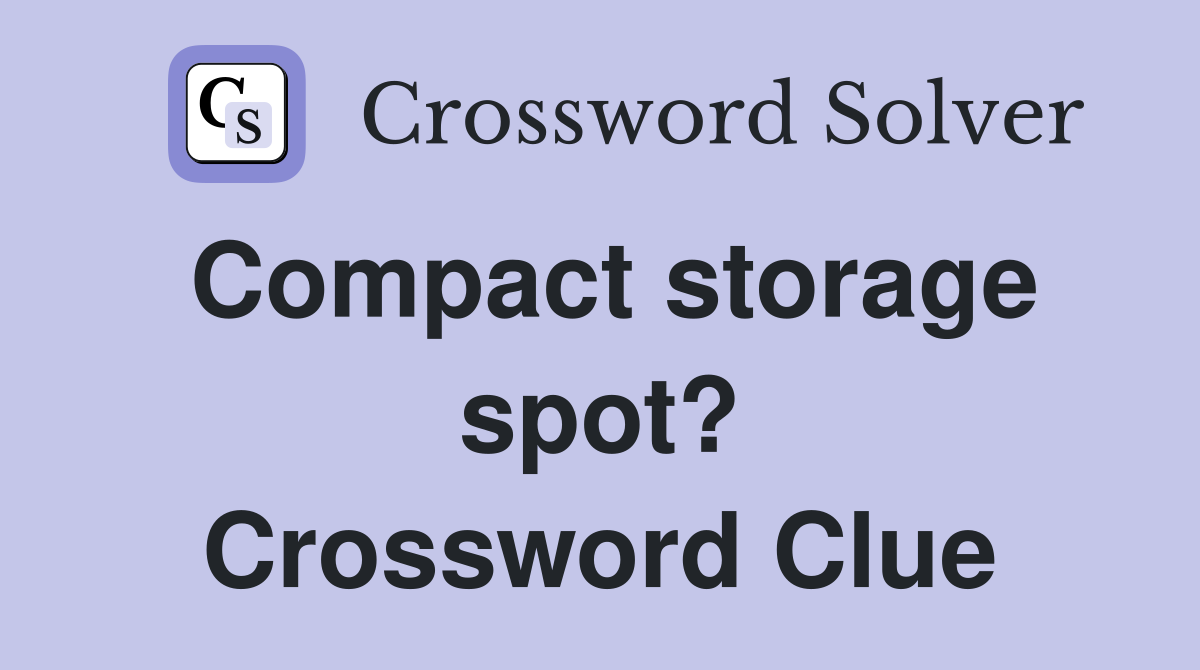 Compact storage spot? Crossword Clue