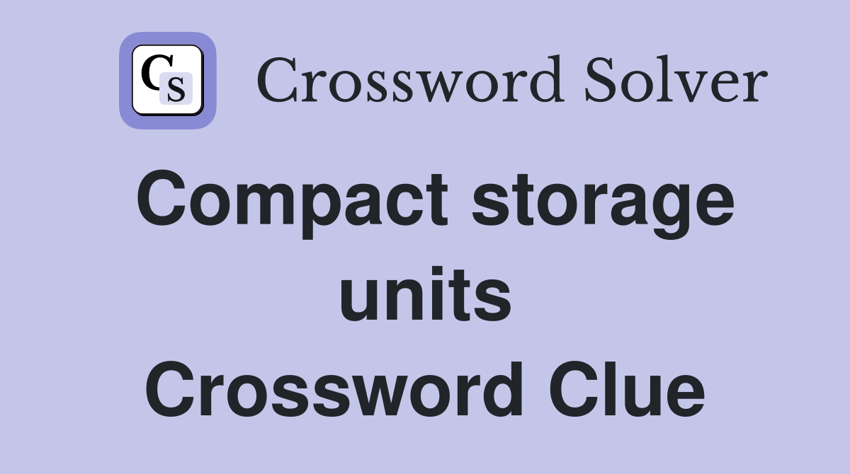 Compact storage units Crossword Clue