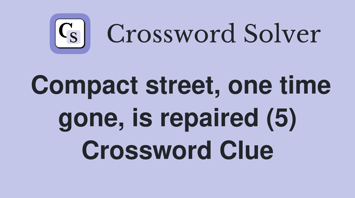 Compact street, one time gone, is repaired (5) Crossword Clue