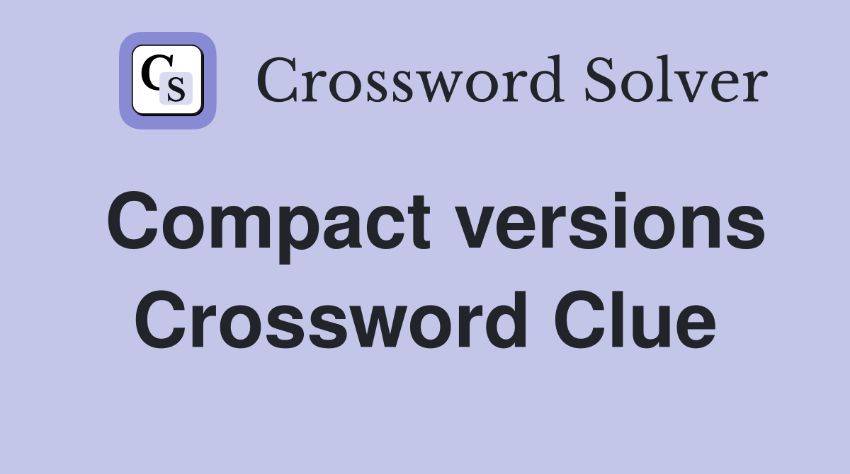 Compact versions Crossword Clue