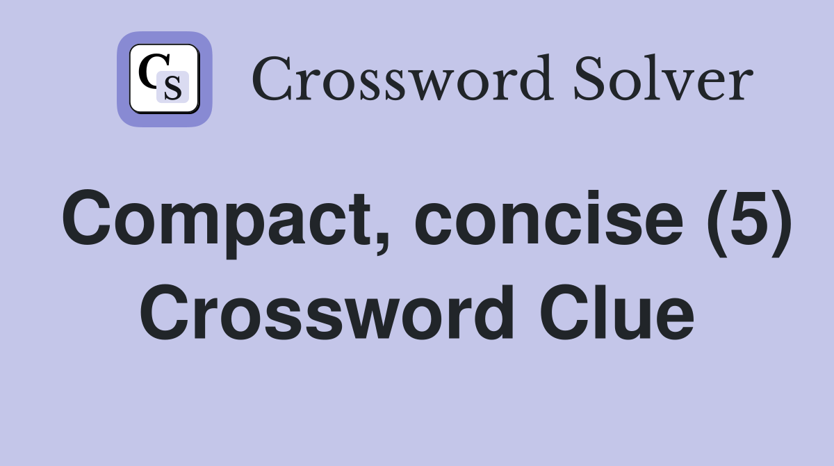 Compact, concise (5) Crossword Clue