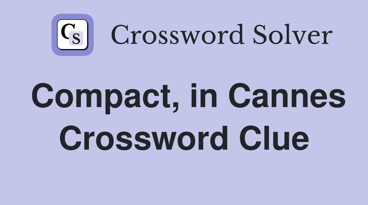 Compact, in Cannes Crossword Clue