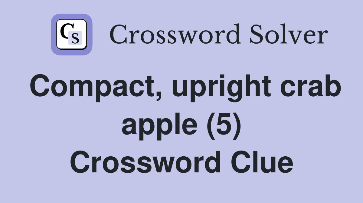 Compact, upright crab apple (5) Crossword Clue