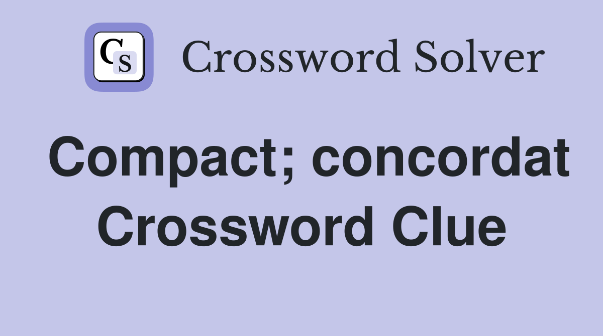 Compact; concordat Crossword Clue