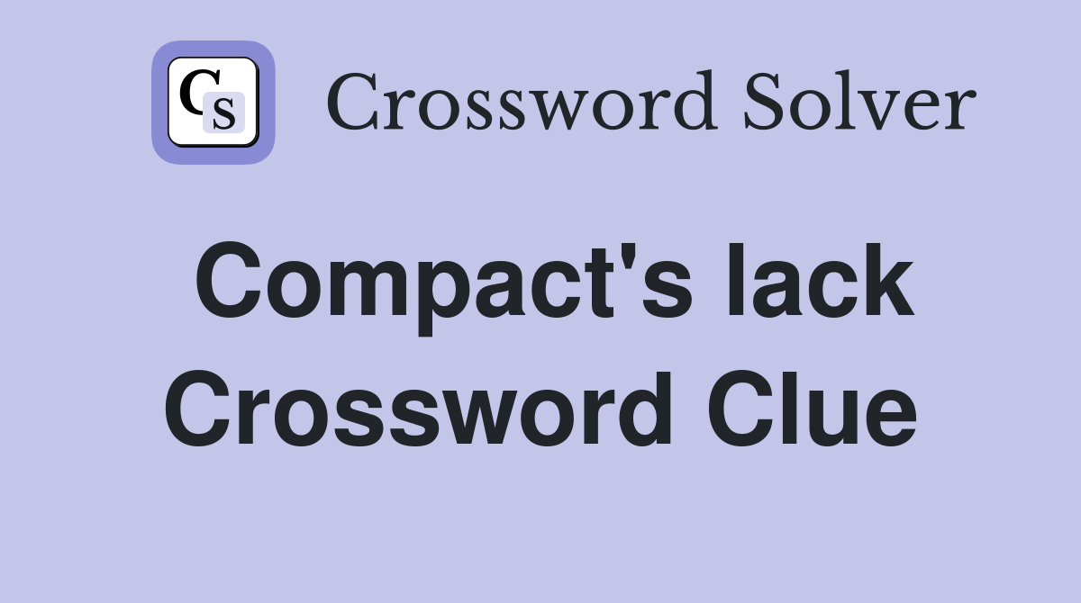 Compact's lack Crossword Clue