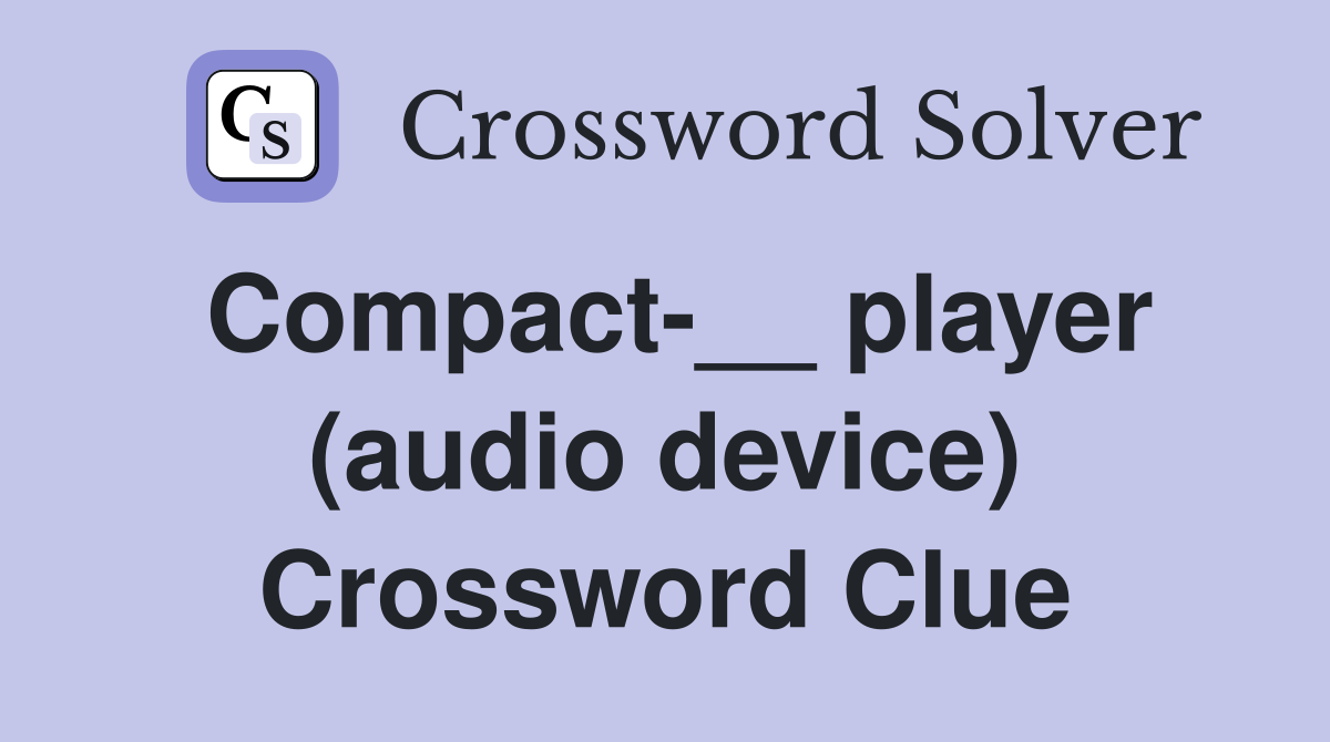 Compact-__ player (audio device) Crossword Clue
