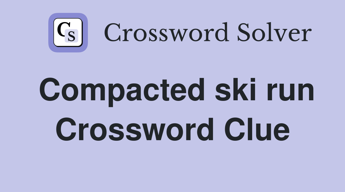 Compacted ski run Crossword Clue