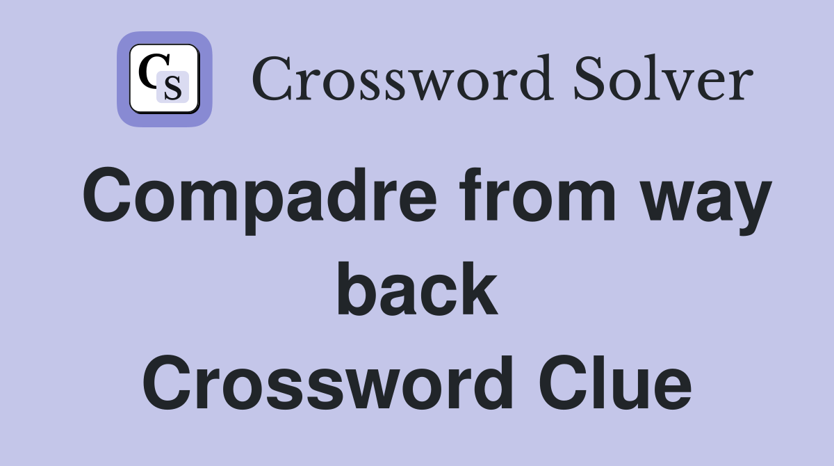 Compadre from way back Crossword Clue