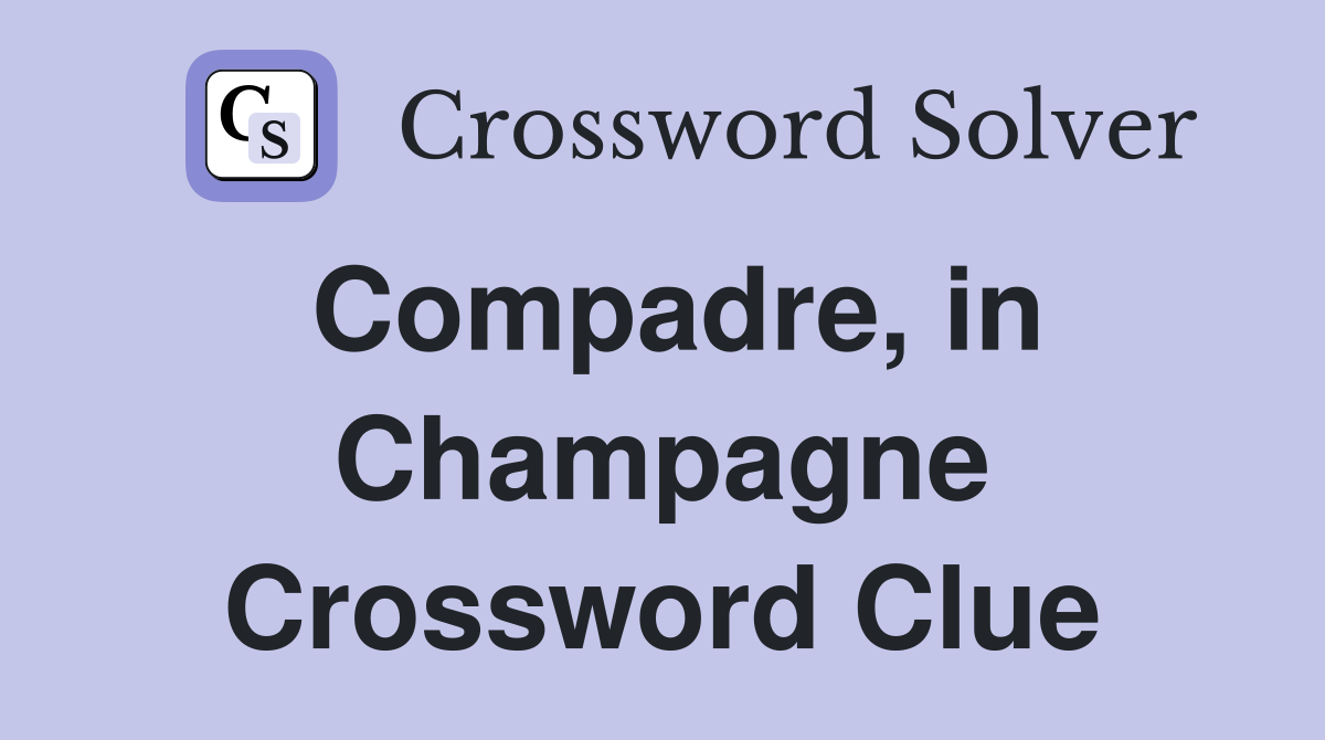 Compadre, in Champagne Crossword Clue