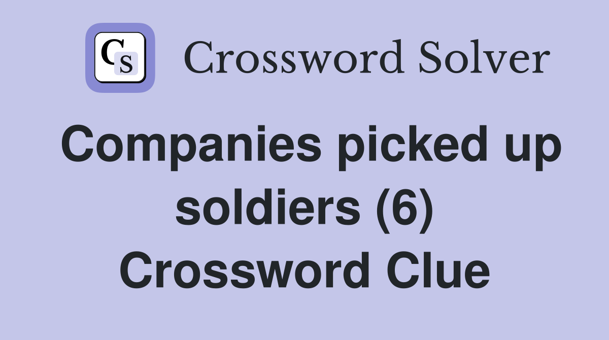 Companies picked up soldiers (6) Crossword Clue