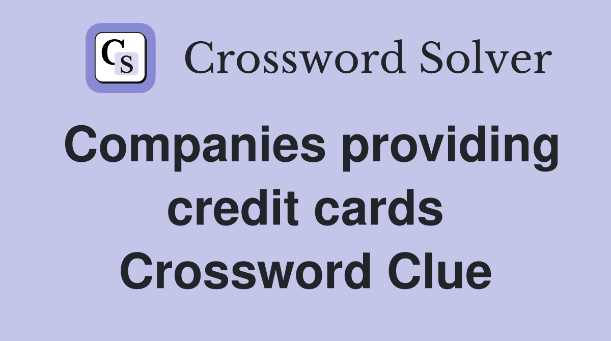 Companies providing credit cards Crossword Clue