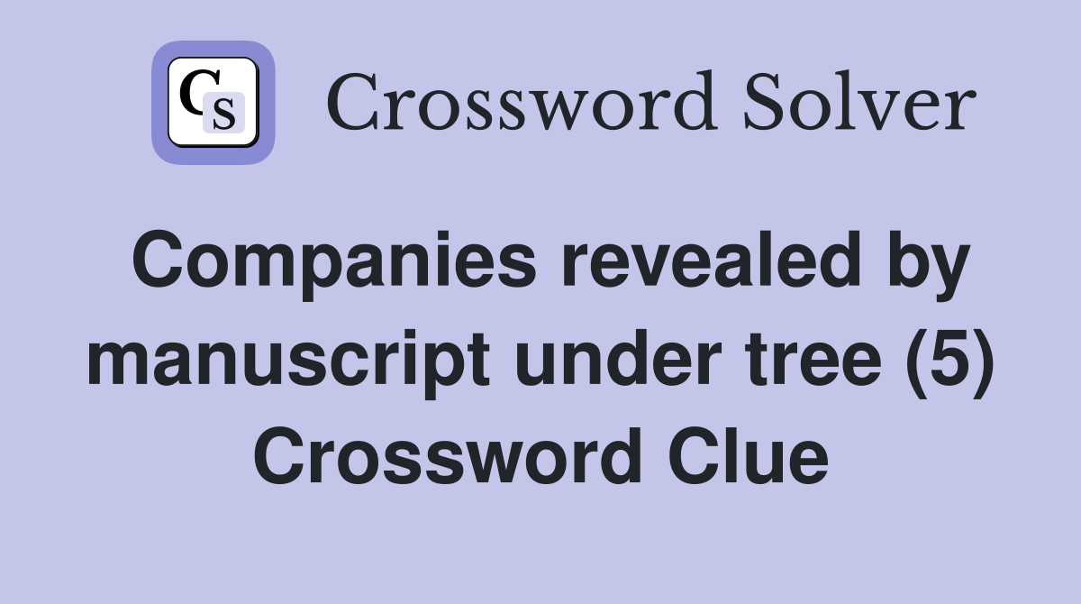 Companies revealed by manuscript under tree (5) Crossword Clue