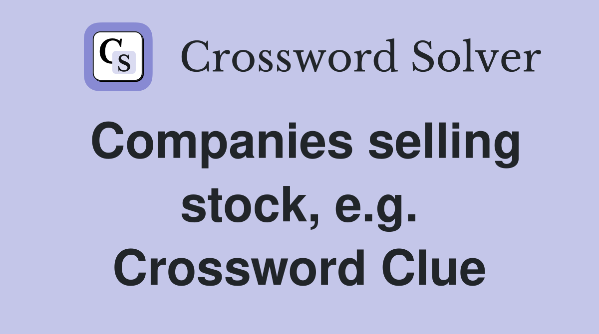 Companies selling stock, e.g. Crossword Clue