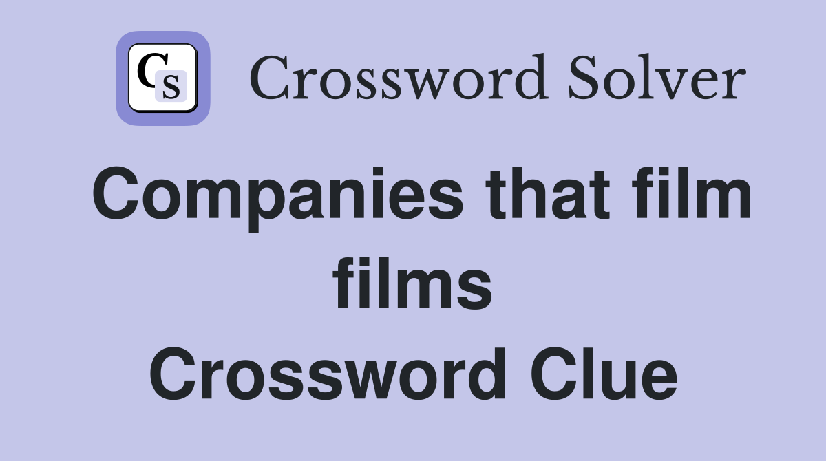 Companies that film films Crossword Clue