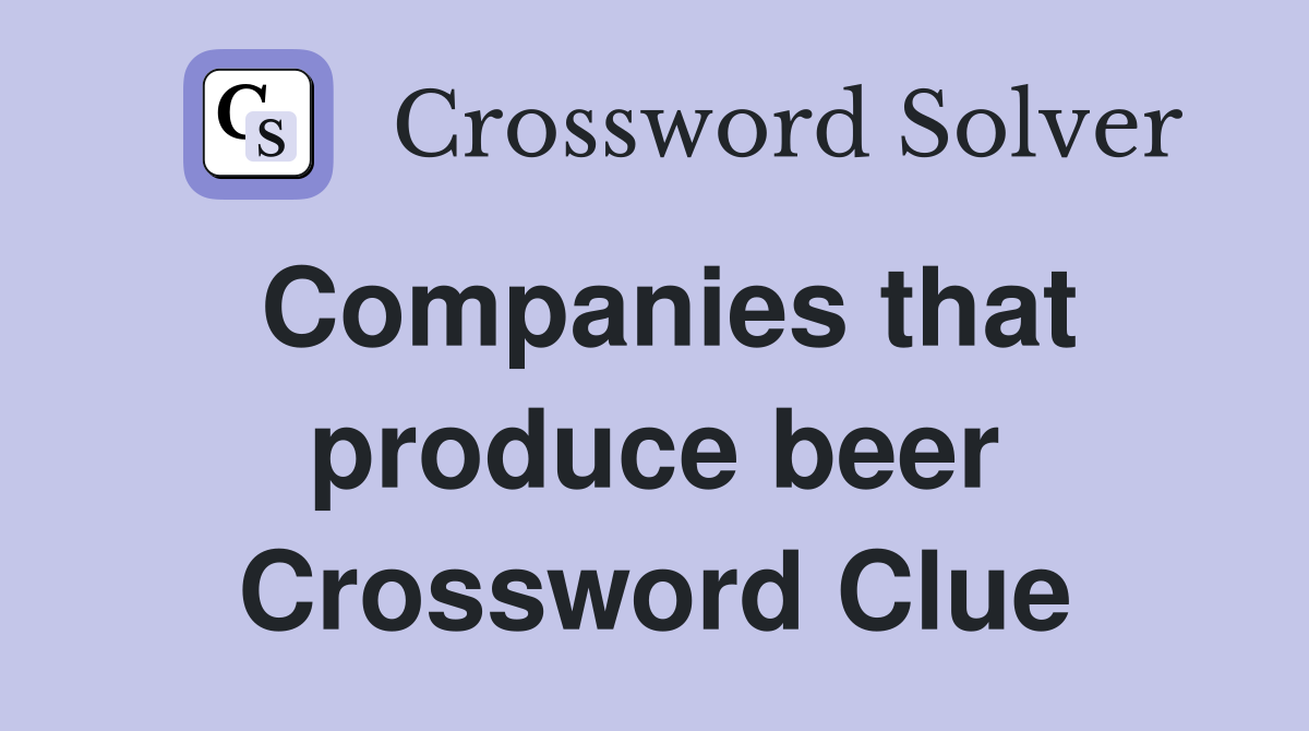 Companies that produce beer Crossword Clue