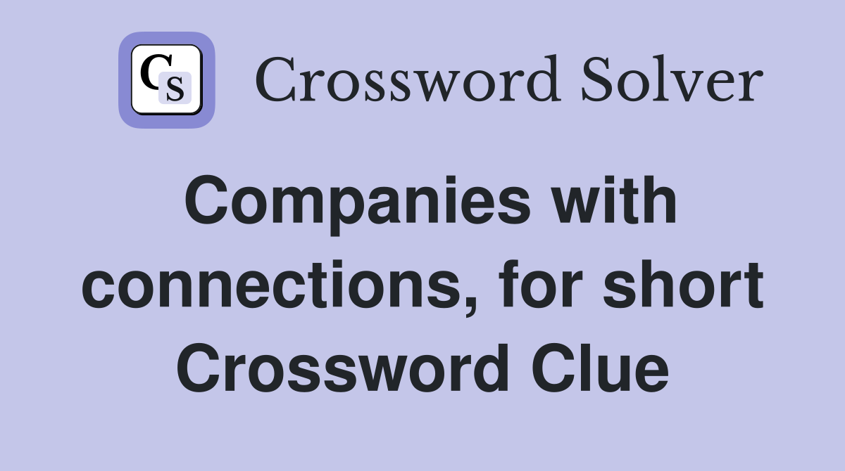 Companies with connections, for short Crossword Clue