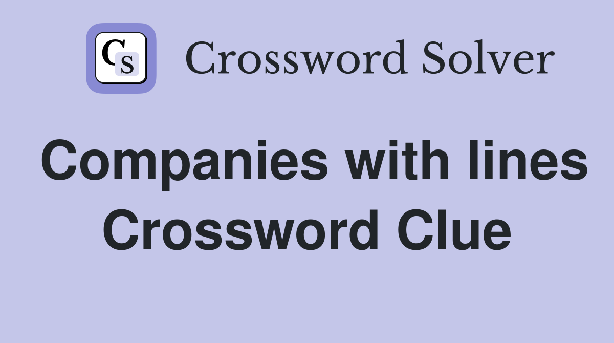 Companies with lines Crossword Clue