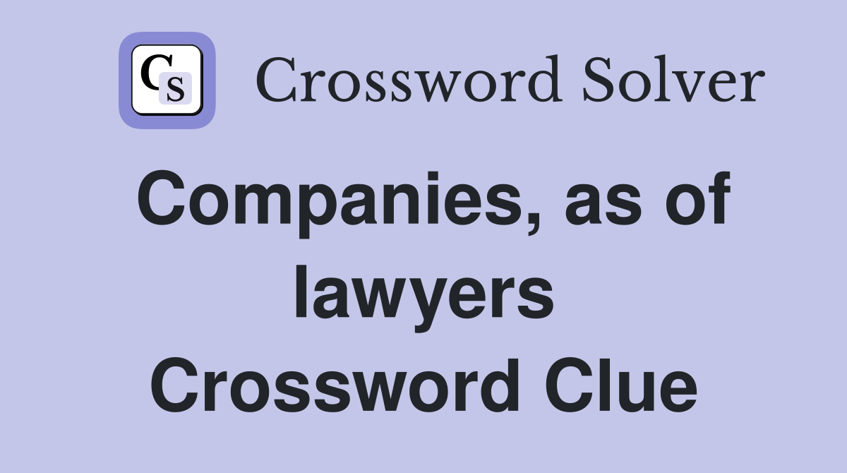 Companies, as of lawyers Crossword Clue