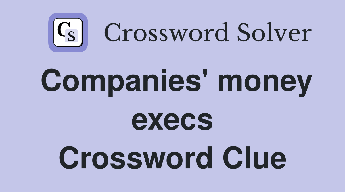 Companies' money execs Crossword Clue