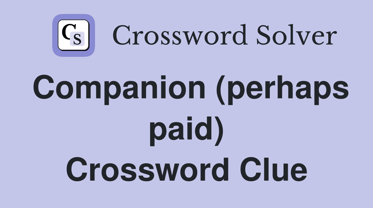 Companion (perhaps paid) Crossword Clue