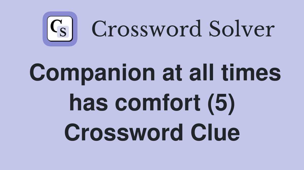 Companion at all times has comfort (5) Crossword Clue