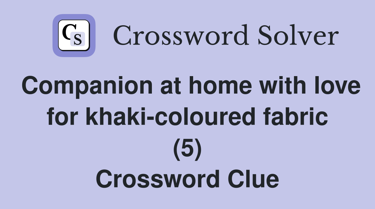 Companion at home with love for khaki-coloured fabric (5) Crossword Clue