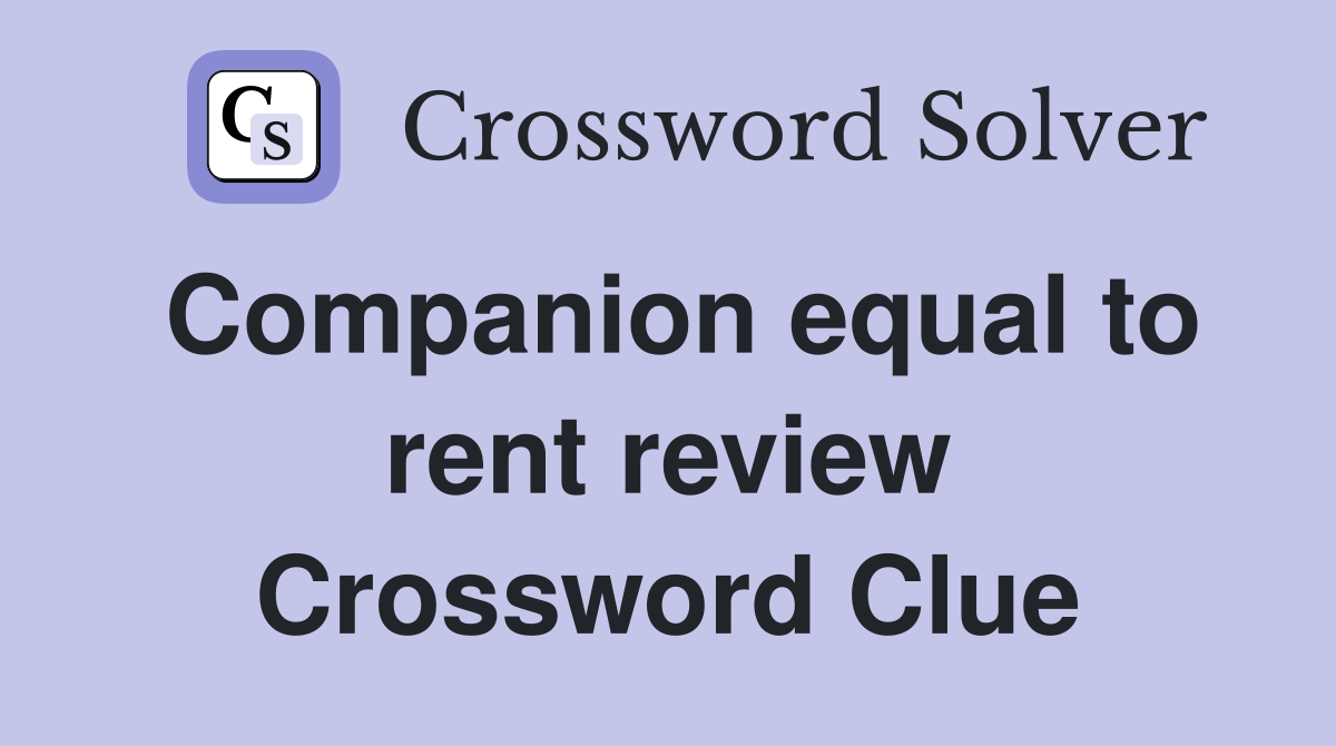 Companion equal to rent review Crossword Clue