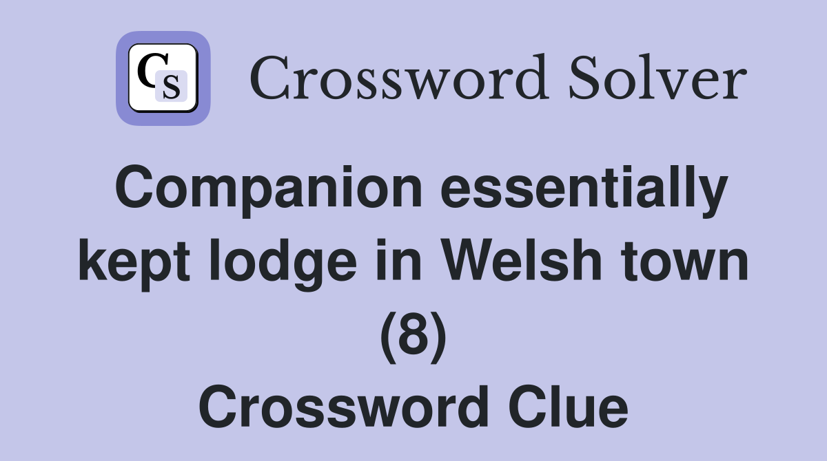 Companion essentially kept lodge in Welsh town (8) Crossword Clue