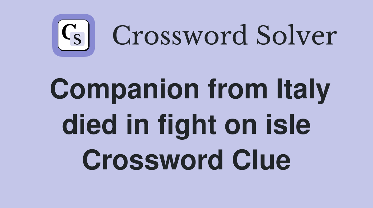 Companion from Italy died in fight on isle Crossword Clue