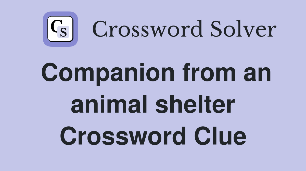 Companion from an animal shelter Crossword Clue