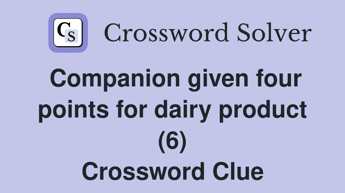 Companion given four points for dairy product (6) Crossword Clue