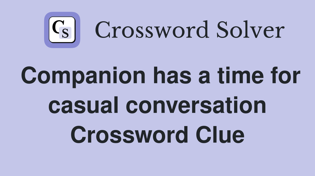 Companion has a time for casual conversation Crossword Clue