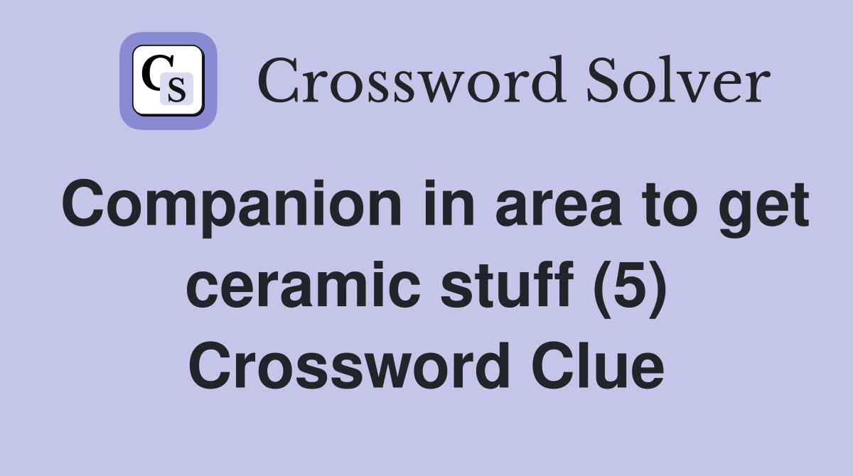 Companion in area to get ceramic stuff (5) Crossword Clue