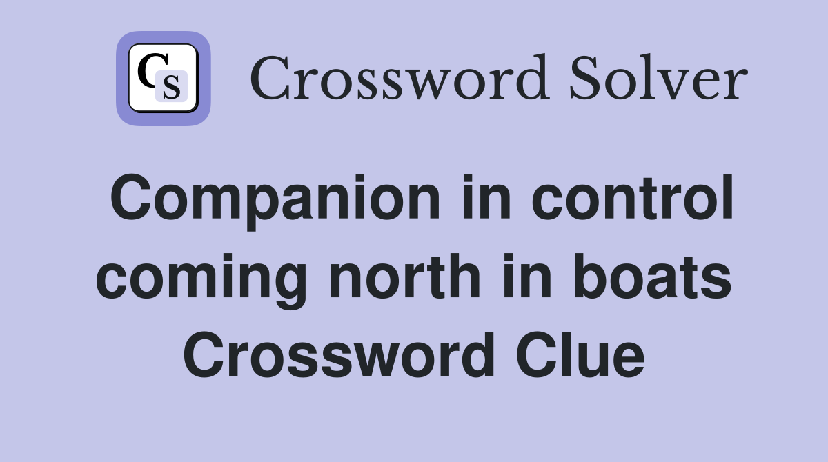 Companion in control coming north in boats Crossword Clue