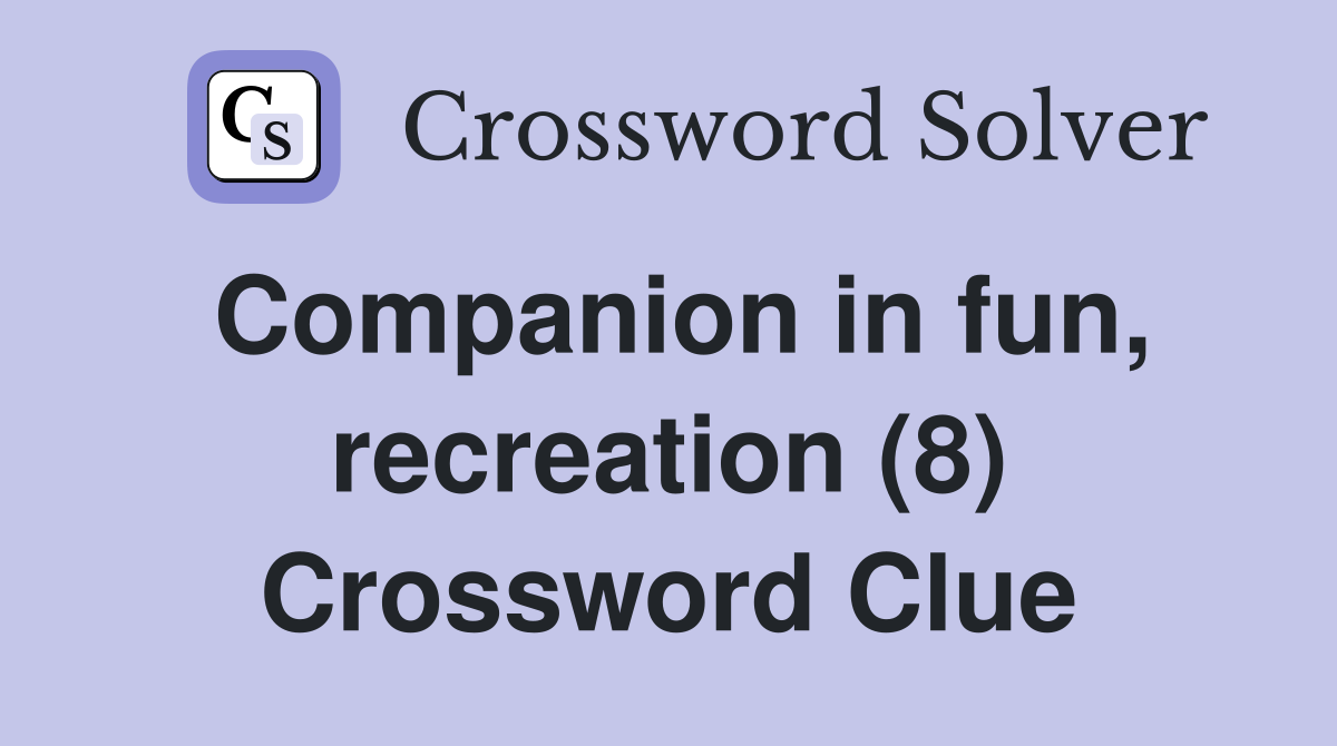 Companion in fun, recreation (8) Crossword Clue