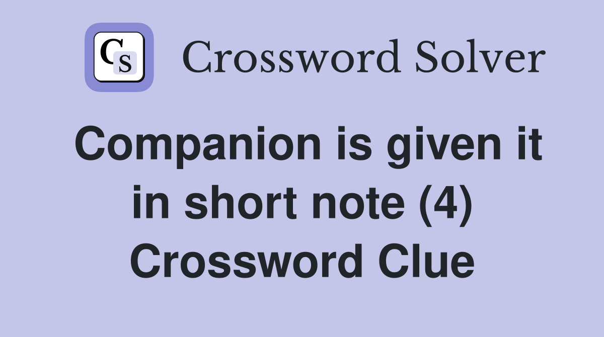Companion is given it in short note (4) Crossword Clue