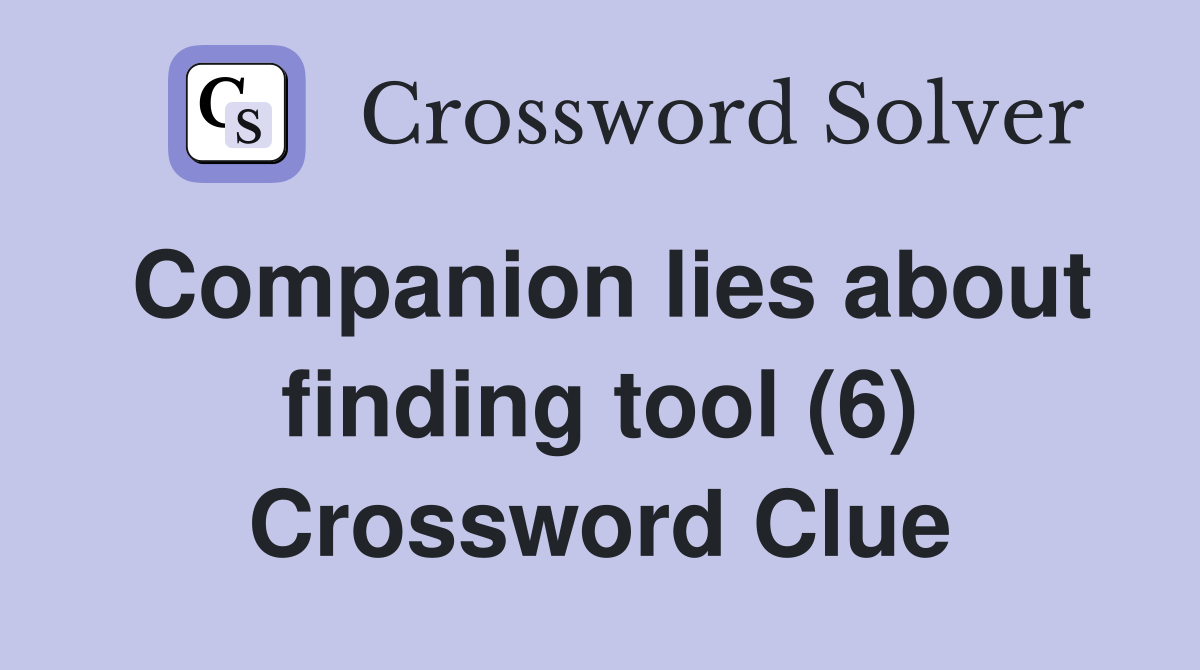 Companion lies about finding tool (6) Crossword Clue