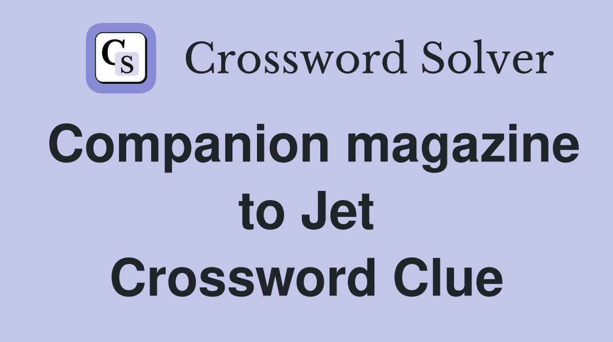 Companion magazine to Jet Crossword Clue