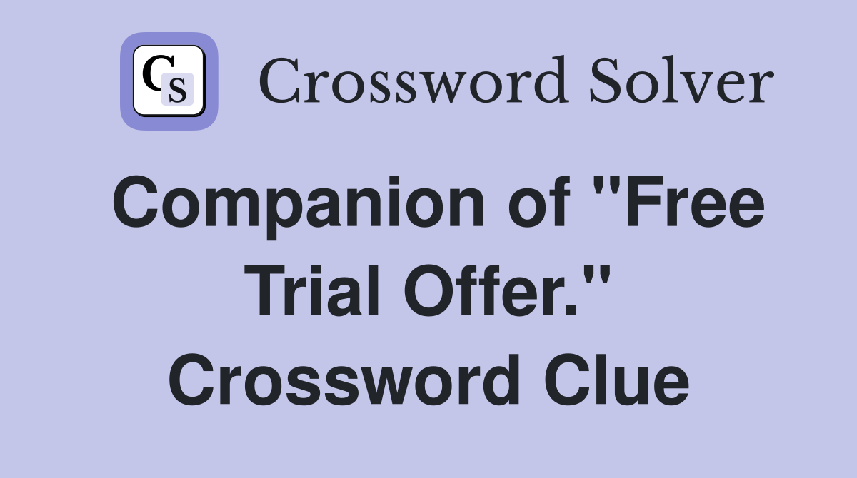 Companion of "Free Trial Offer." Crossword Clue