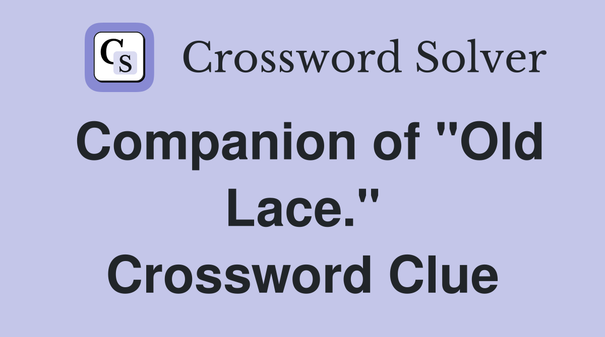 Companion of "Old Lace." Crossword Clue