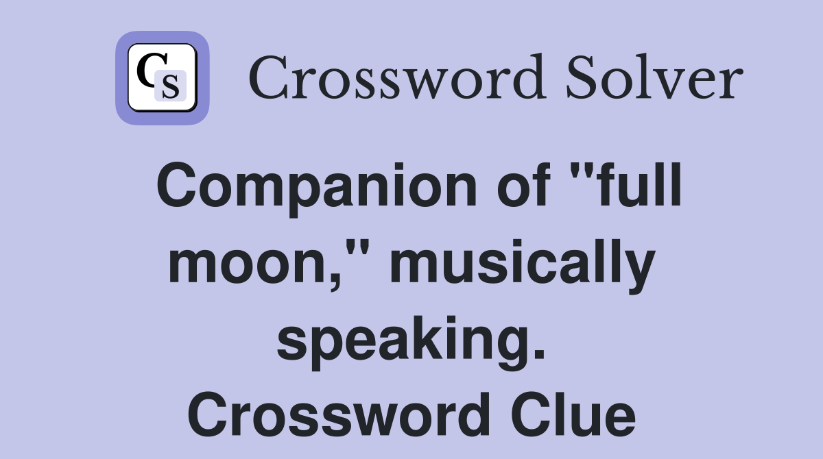 Companion of "full moon," musically speaking. Crossword Clue