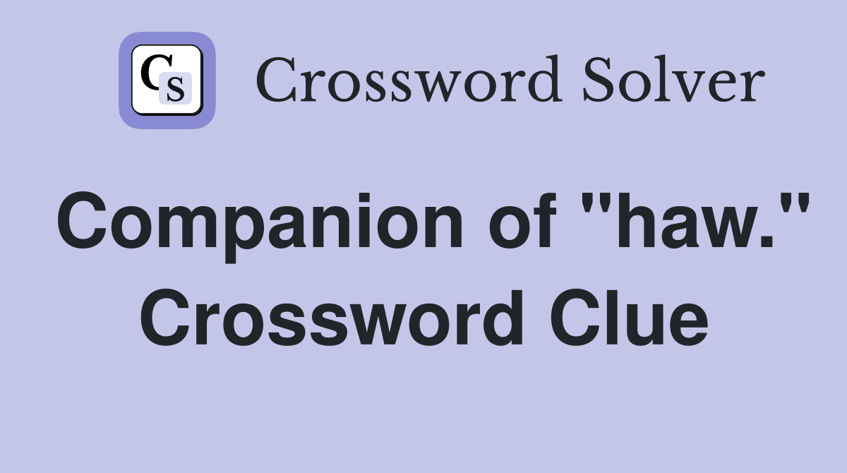 Companion of "haw." Crossword Clue