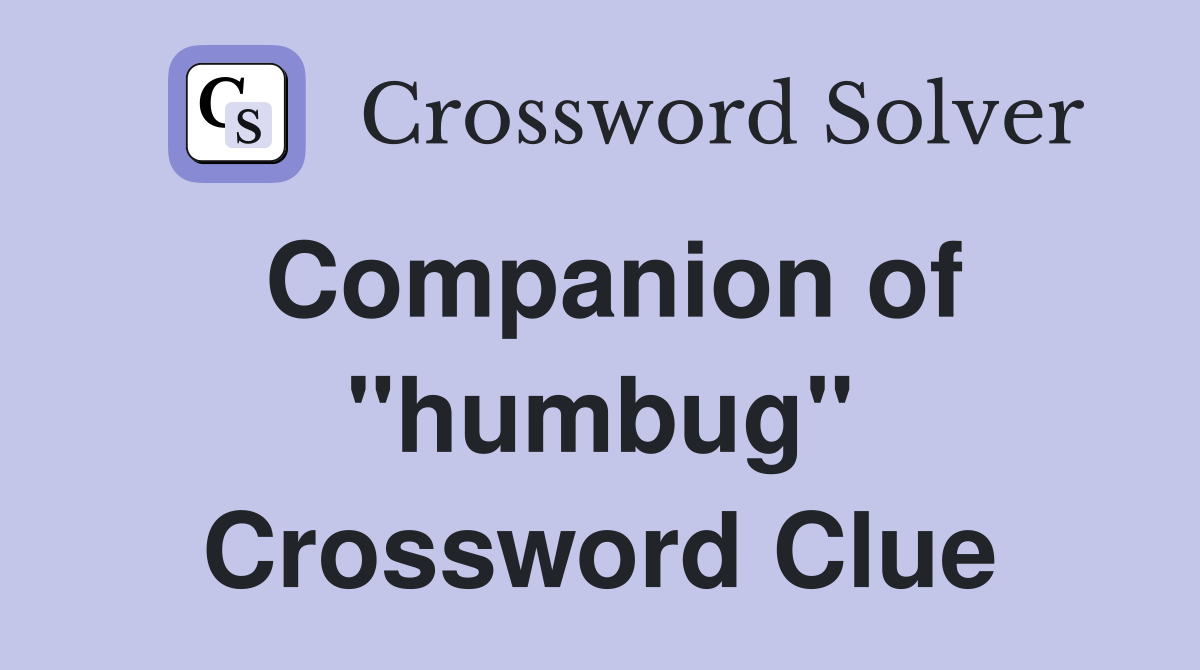 Companion of "humbug" Crossword Clue