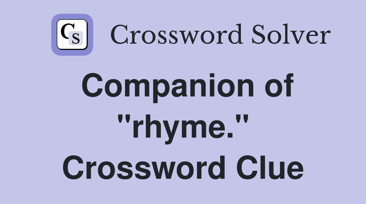 Companion of "rhyme." Crossword Clue